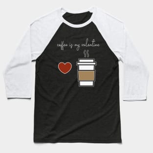 Coffee is my Valentine With a cup of coffee and heart design illustration Baseball T-Shirt